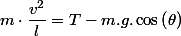 m\cdot\dfrac{v^{2}}{l}=T-m.g.\cos\left(\theta\right)
